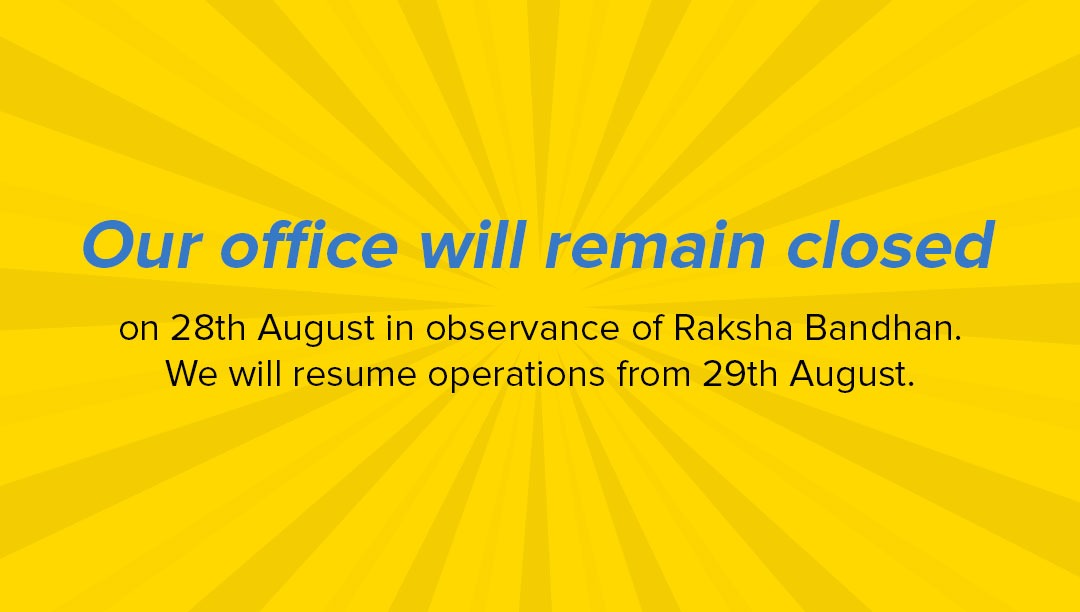 Our office will remain closed on 28th August in observance of Raksha Bandhan.