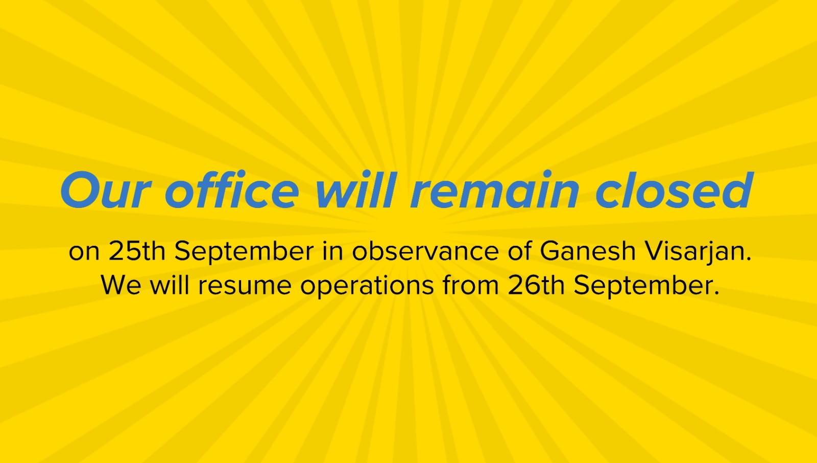 Our office will remain closed on 25th September in observance of Ganesh Visarjan.